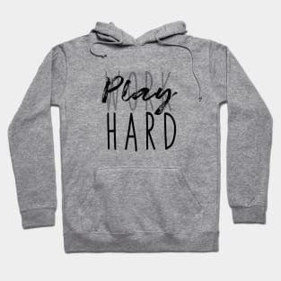 Work Hard, Play Hard, no working playtime Hoodie